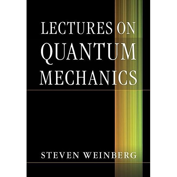 Lectures on Quantum Mechanics, Steven Weinberg