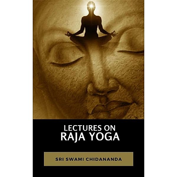 Lectures on Raja Yoga, Sri Swami
