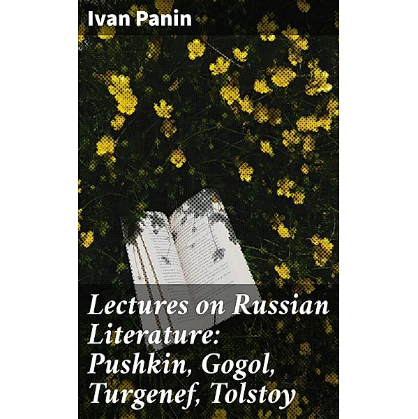 Lectures on Russian Literature: Pushkin, Gogol, Turgenef, Tolstoy, Ivan Panin
