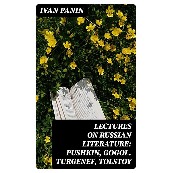 Lectures on Russian Literature: Pushkin, Gogol, Turgenef, Tolstoy, Ivan Panin