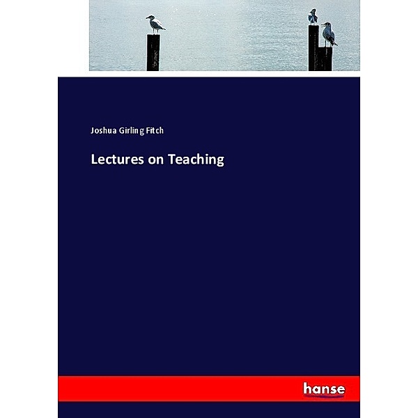 Lectures on Teaching, Joshua Girling Fitch