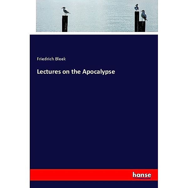 Lectures on the Apocalypse, Friedrich Bleek