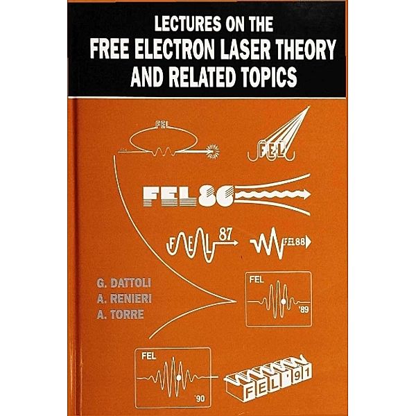 Lectures On The Free Electron Laser Theory And Related Topics, Amalia Torre, Alberto Renieri, Giuseppe Dattoli