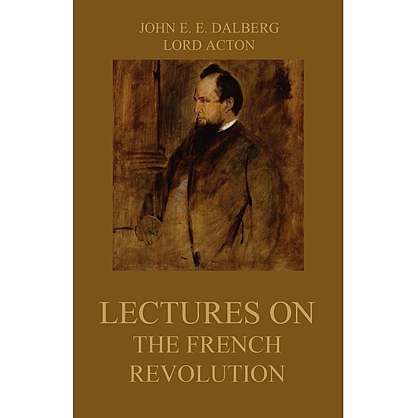 Lectures on the French Revolution, John Emerich Edward Dalberg, Lord Acton