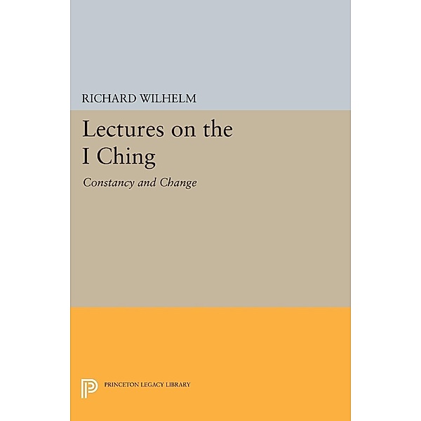 Lectures on the I Ching / Princeton Legacy Library Bd.531, Richard Wilhelm