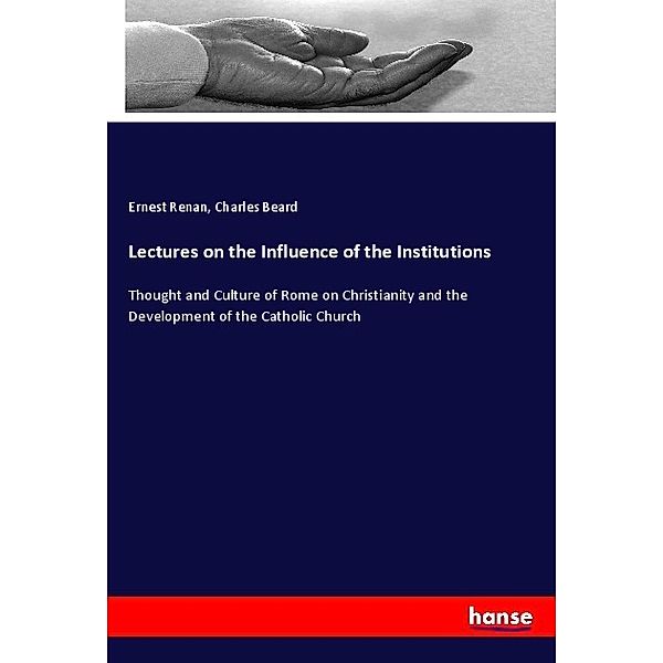 Lectures on the Influence of the Institutions, Ernest Renan, Charles Beard