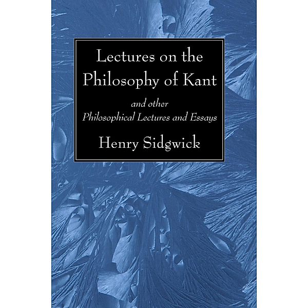 Lectures on the Philosophy of Kant, Henry Sidgwick