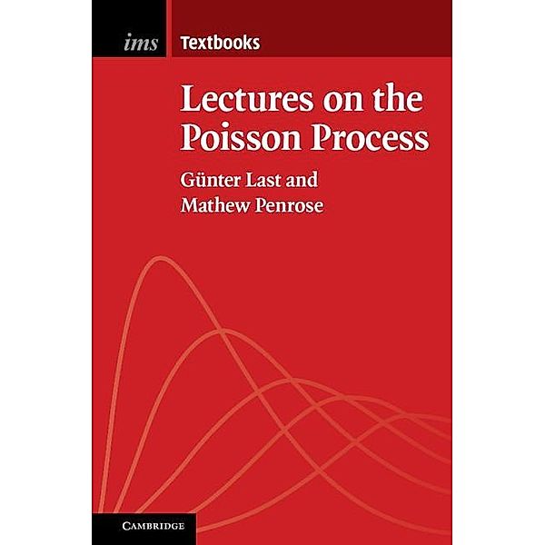 Lectures on the Poisson Process / Institute of Mathematical Statistics Textbooks, Gunter Last