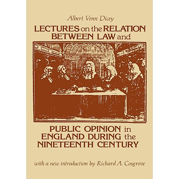 Lectures on the Relation Between Law and Public Opinion in England During the Nineteenth Century, Albert Venn Dicey