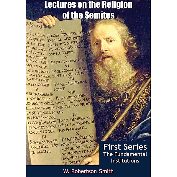 Lectures on the Religion of the Semites - First Series, W. Robertson Smith