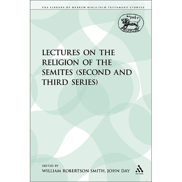 Lectures on the Religion of the Semites (Second and Third Series), William Robertson Smith