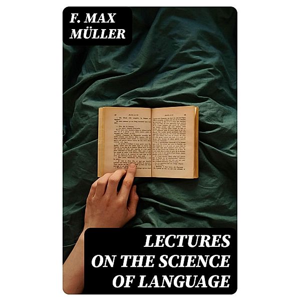 Lectures on the Science of Language, F. Max Müller