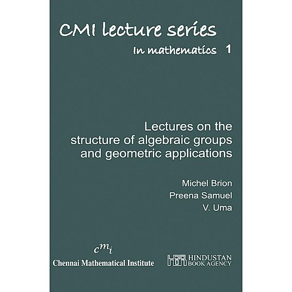 Lectures on the structure of algebraic groups and geometric applications, Michel Brion, Preena Samuel