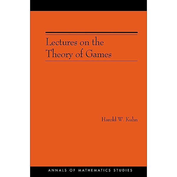 Lectures on the Theory of Games (AM-37) / Annals of Mathematics Studies, Harold William Kuhn