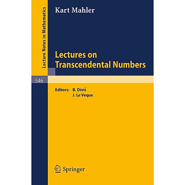 Lectures on Transcendental Numbers / Lecture Notes in Mathematics Bd.546, K. Mahler