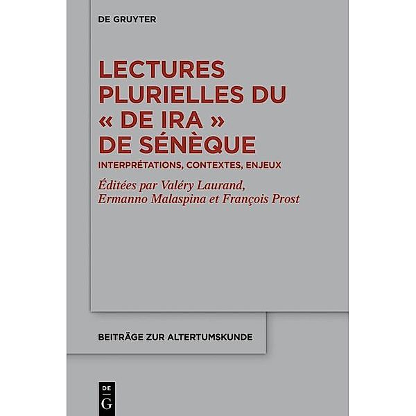 Lectures plurielles du «De ira» de Sénèque / Beiträge zur Altertumskunde Bd.399