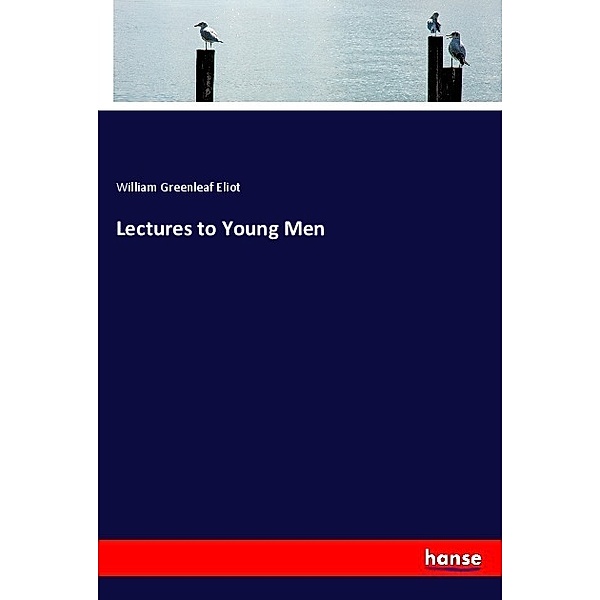 Lectures to Young Men, William Greenleaf Eliot