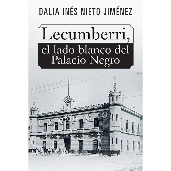 Lecumberri, El Lado Blanco Del Palacio Negro, Dalia Inés Nieto Jiménez