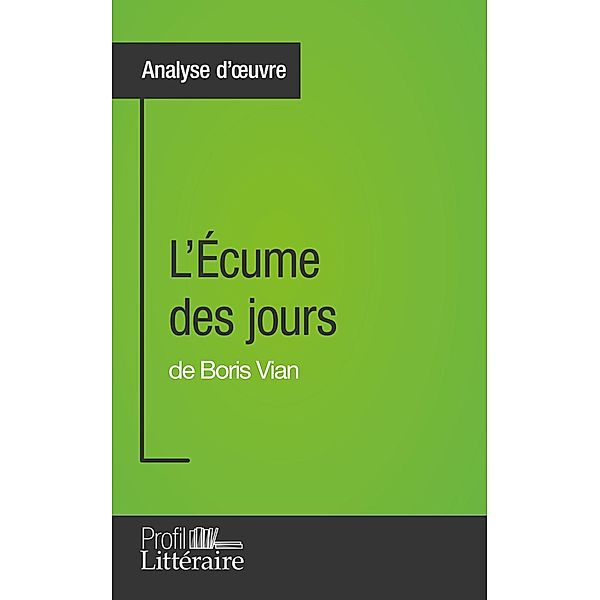 L'Écume des jours de Boris Vian (Analyse approfondie), Tina van Roeyen, Profil-Litteraire. Fr