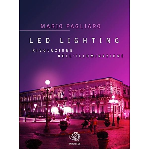 LED Lighting. Rivoluzione nell'illuminazione, Mario Pagliaro