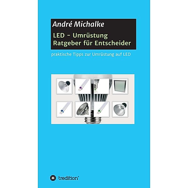 LED - Ratgeber für Entscheider, André Michalke