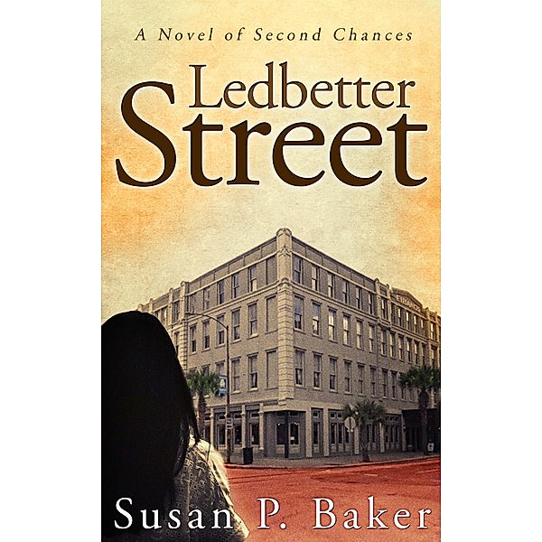 Ledbetter Street -- A Novel of Second Chances, Susan P. Baker