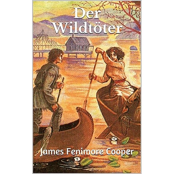 Lederstrumpf: Der Wildtöter, James Fenimore Cooper