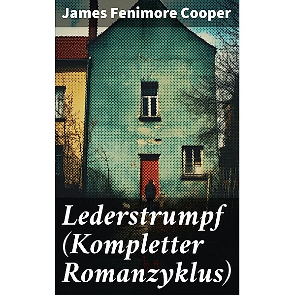 Lederstrumpf (Kompletter Romanzyklus), James Fenimore Cooper