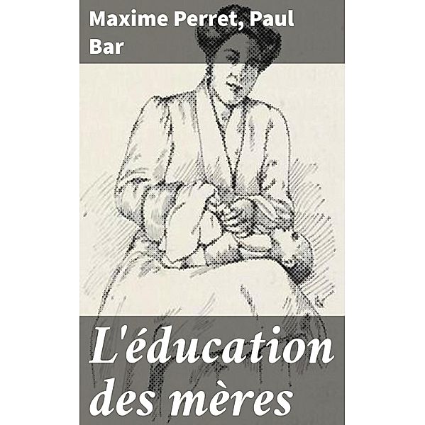 L'éducation des mères, Maxime Perret, Paul Bar