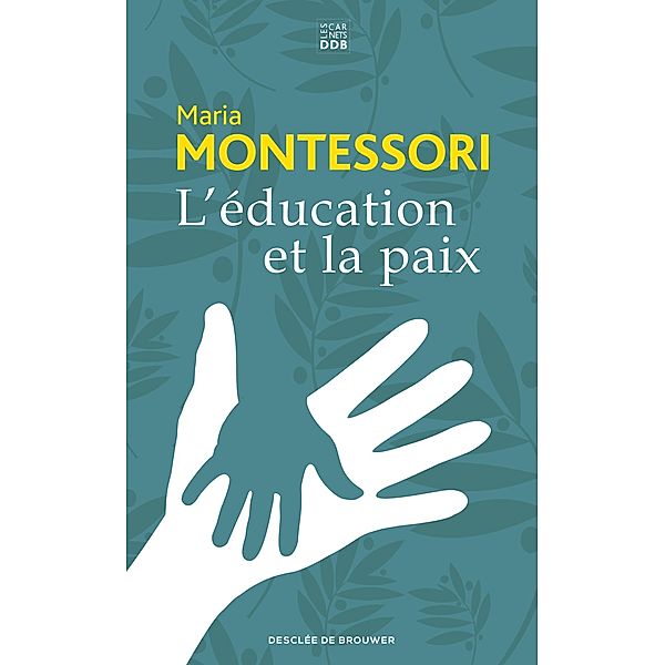 L'éducation et la paix / Carnets DDB, Maria Montessori