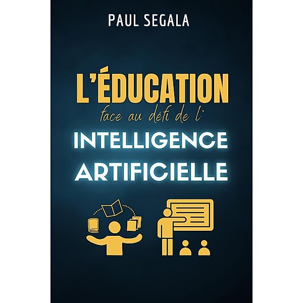 L'éducation face au défi de l'intelligence artificielle, Paul Ségala