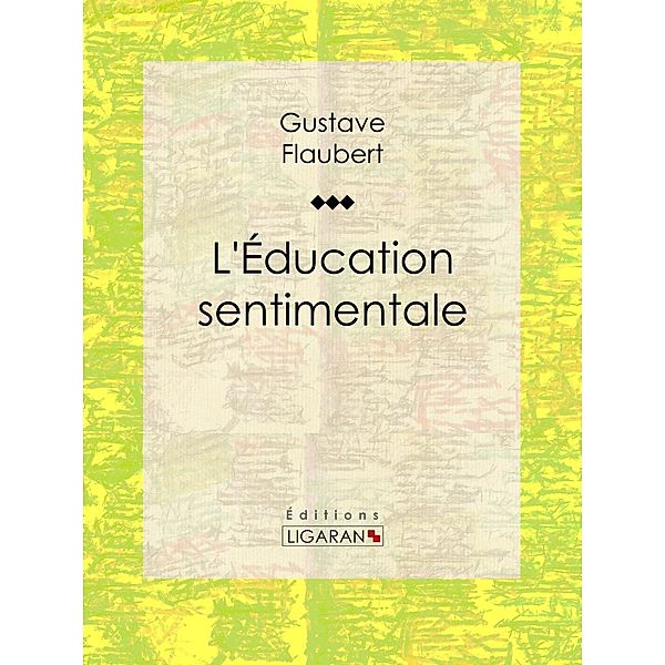 L'Education sentimentale, Ligaran, Gustave Flaubert