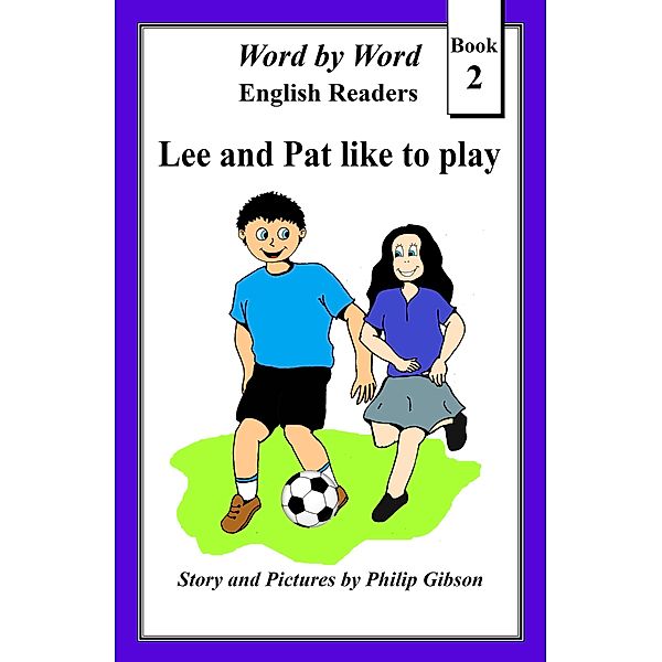 Lee and Pat like to play (Word by Word graded readers for children, #2) / Word by Word graded readers for children, Philip Gibson