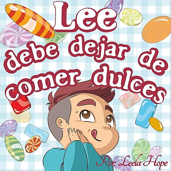 Lee debe dejar de comer dulces (Libros para ninos en español [Children's Books in Spanish), #4) / Libros para ninos en español [Children's Books in Spanish), Leela Hope