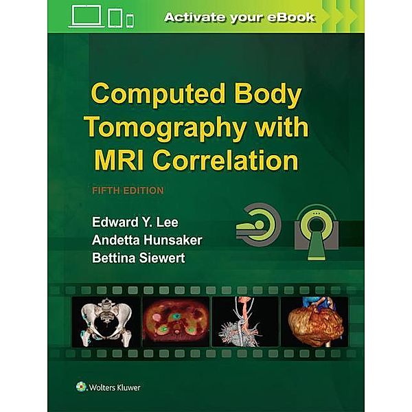 Lee, E: Computed Body Tomography with MRI Correlation, Edward Y. Lee, Andetta Hunsaker, Bettina Siewert