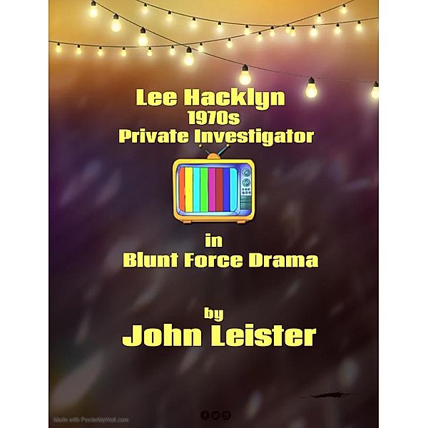 Lee Hacklyn 1970s Private Investigator in Blunt Force Drama / Lee Hacklyn, John Leister