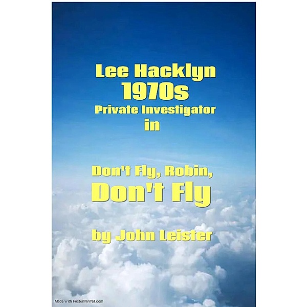 Lee Hacklyn 1970s Private Investigator in Don't Fly, Robin, Don't Fly / Lee Hacklyn, John Leister