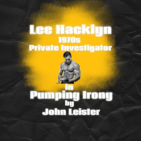Lee Hacklyn 1970s Private Investigator in Pumping Irony / Lee Hacklyn, John Leister