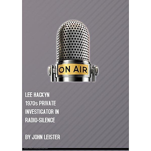 Lee Hacklyn 1970s Private Investigator in Radio-Silence / Lee Hacklyn, John Leister