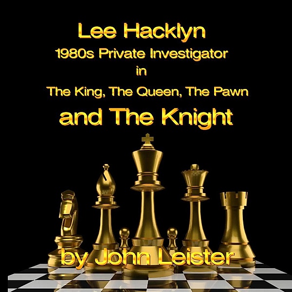 Lee Hacklyn 1980s Private Investigator in The King, The Queen, The Pawn and The Knight / Lee Hacklyn, John Leister