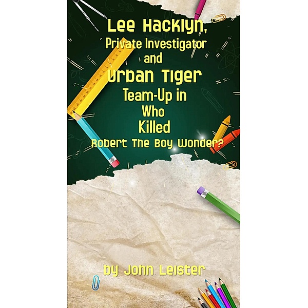 Lee Hacklyn, Private Investigator and Urban Tiger Team-Up in Who Killed Robert The Boy Wonder? / Lee Hacklyn, Private Investigator and Urban Tiger Team-Up, John Leister