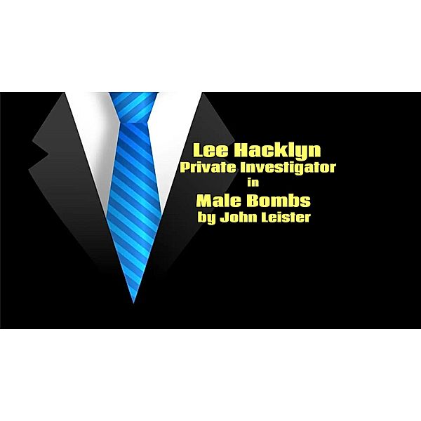 Lee Hacklyn Private Investigator in Male Bombs / Lee Hacklyn, John Leister