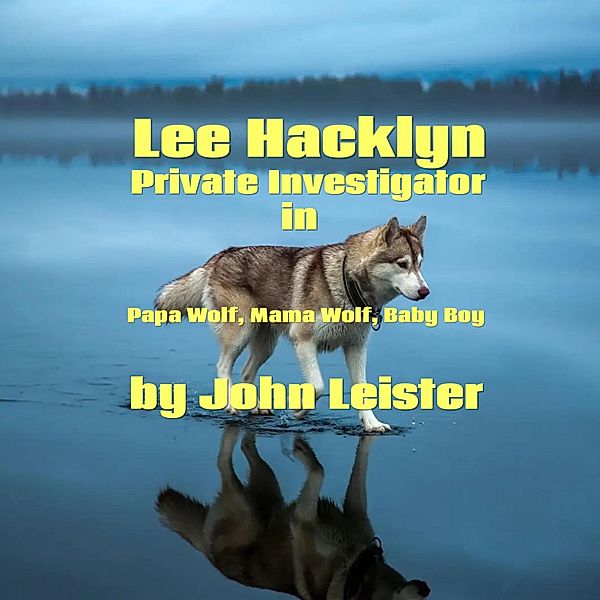Lee Hacklyn Private Investigator in Papa Wolf, Mama Wolf, Baby Boy / Lee Hacklyn, John Leister