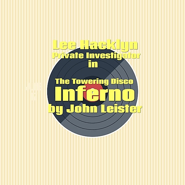 Lee Hacklyn Private Investigator in The Towering Disco Inferno / Lee Hacklyn, John Leister