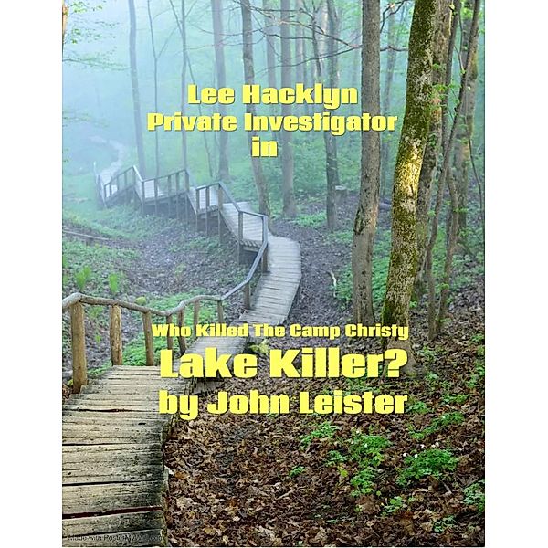 Lee Hacklyn Private Investigator in Who Killed The Camp Christy Lake Killer? / Lee Hacklyn, John Leister