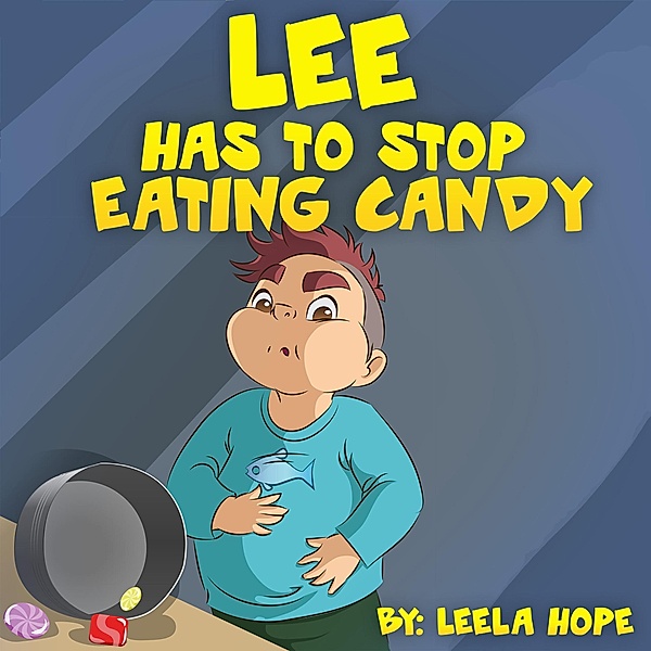 Lee Has to Stop Eating Candy (Bedtime children's books for kids, early readers) / Bedtime children's books for kids, early readers, Leela Hope