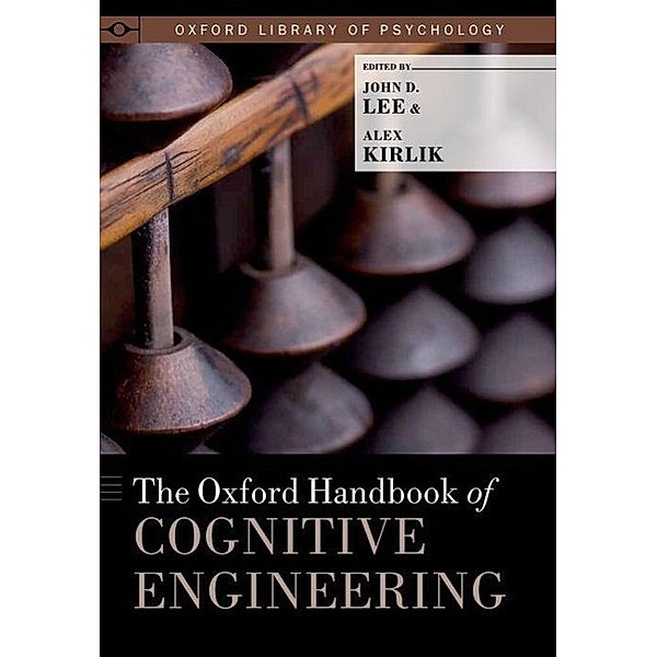 Lee, J: Oxford Handbook of Cognitive Engineering, John D. Lee, Alex Kirlik