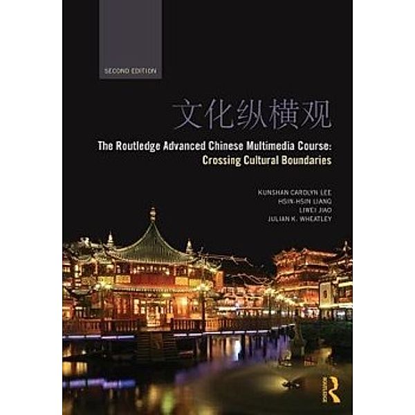 Lee, K: The Routledge Advanced Chinese Multimedia Course, Kunshan Carolyn (Duke University, USA) Lee, Hsin-hsin (University of Virginia, USA) Liang, Liwei (University of Pennsylvania, USA) Jiao, Julian K (Tulane University, USA) Wheatley