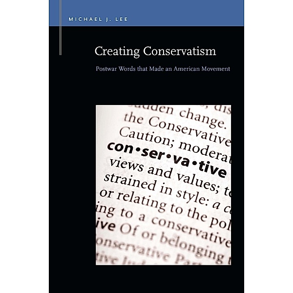 Lee, M: Creating Conservatism, Michael J. Lee
