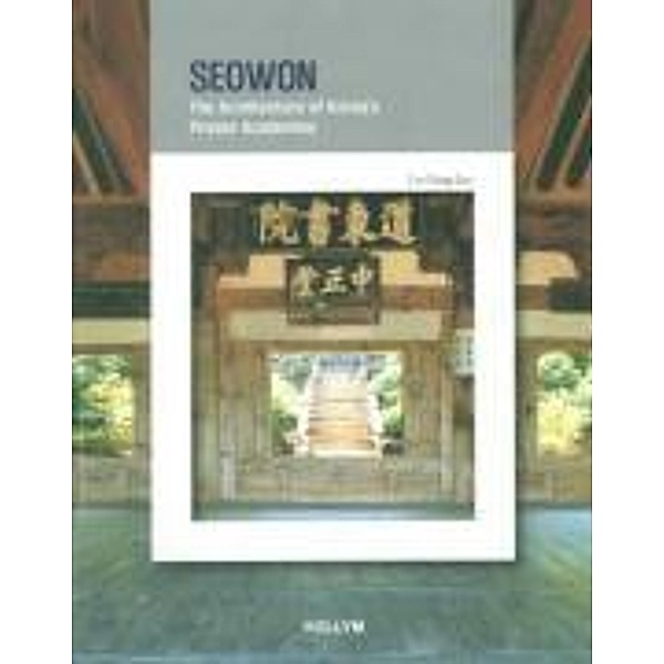 Lee, S: Seowon: The Architecture of Korea's private Academie, Sang-hae Lee